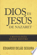 Dios es Jesús de Nazaret : cristología desde dentro /