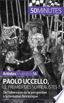 Paolo Uccello, le premier des surréalistes? : de l'obsession de la perspective à la tentation fantastique /