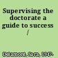 Supervising the doctorate a guide to success /