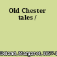 Old Chester tales /