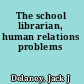 The school librarian, human relations problems