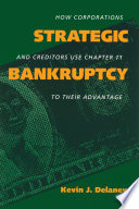 Strategic bankruptcy : how corporations and creditors use Chapter 11 to their advantage /