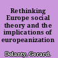 Rethinking Europe social theory and the implications of europeanization /