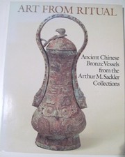 Art from ritual : ancient Chinese bronze vessels from the Arthur M. Sackler collections /