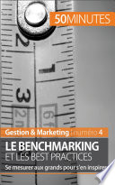Le benchmarking et les best pratices : se mesurer aux grands pour s'en inspirer /