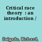 Critical race theory  : an introduction /