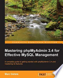 Mastering phpMyAdmin 3.4 for effective MySQL management a complete guide to getting started with phpMyAdmin 3.4 and mastering its features /