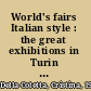 World's fairs Italian style : the great exhibitions in Turin and their narratives, 1860-1915 /