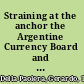 Straining at the anchor the Argentine Currency Board and the search for macroeconomic stability, 1880-1935 /