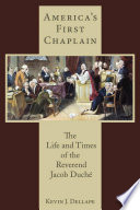 America's first chaplain : the life and times of the Reverend Jacob Duchè /