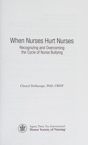 When nurses hurt nurses : recognizing and overcoming the cycle of nurse bullying /