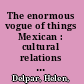 The enormous vogue of things Mexican : cultural relations between the United States and Mexico, 1920-1935 /