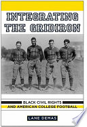 Integrating the gridiron Black Civil Rights and American college football /