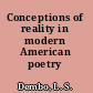 Conceptions of reality in modern American poetry /