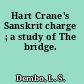 Hart Crane's Sanskrit charge ; a study of The bridge.