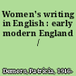 Women's writing in English : early modern England /