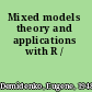 Mixed models theory and applications with R /