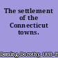 The settlement of the Connecticut towns.