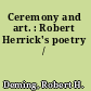 Ceremony and art. : Robert Herrick's poetry /