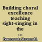 Building choral excellence teaching sight-singing in the choral rehearsal /