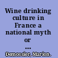 Wine drinking culture in France a national myth or a modern passion? /