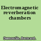 Electromagnetic reverberation chambers