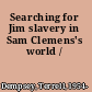 Searching for Jim slavery in Sam Clemens's world /