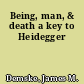 Being, man, & death a key to Heidegger