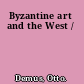 Byzantine art and the West /