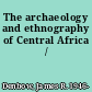 The archaeology and ethnography of Central Africa /