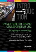 L'aventure du Grand Collisionneur LHC : Du big bang au boson de Higgs /