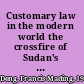 Customary law in the modern world the crossfire of Sudan's war of identities /