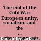 The end of the Cold War European unity, socialism, and the shift in global power /