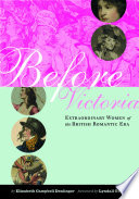 Before Victoria extraordinary women of the British Romantic era /