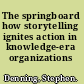 The springboard how storytelling ignites action in knowledge-era organizations /