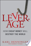 Leverage how cheap money will destroy the world /