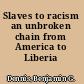 Slaves to racism an unbroken chain from America to Liberia /