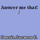 Answer me that! /