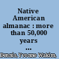 Native American almanac : more than 50,000 years of the cultures and histories of indigenous peoples /