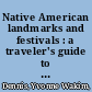 Native American landmarks and festivals : a traveler's guide to Indigenous United States and Canada /