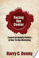 Facing the Center Toward an Identity Politics of One-to-One Mentoring /