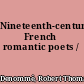 Nineteenth-century French romantic poets /