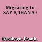 Migrating to SAP S/4HANA /