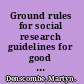 Ground rules for social research guidelines for good practice /