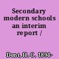 Secondary modern schools an interim report /