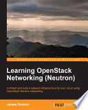 Learning OpenStack networking (Neutron) : architect and build a network infrastructure for your cloud using OpenStack Neutron networking /