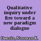 Qualitative inquiry under fire toward a new paradigm dialogue /