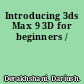 Introducing 3ds Max 9 3D for beginners /