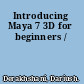 Introducing Maya 7 3D for beginners /