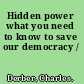 Hidden power what you need to know to save our democracy /
